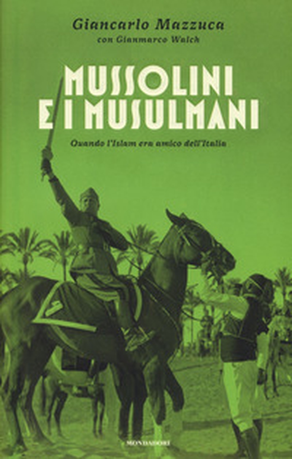 Mussolini e i musulmani. Quando l'Islam era amico dell'Italia - Librerie.coop Mussolini e i musulmani. Quando l'Islam era amico dell'Italia - Librerie.coop