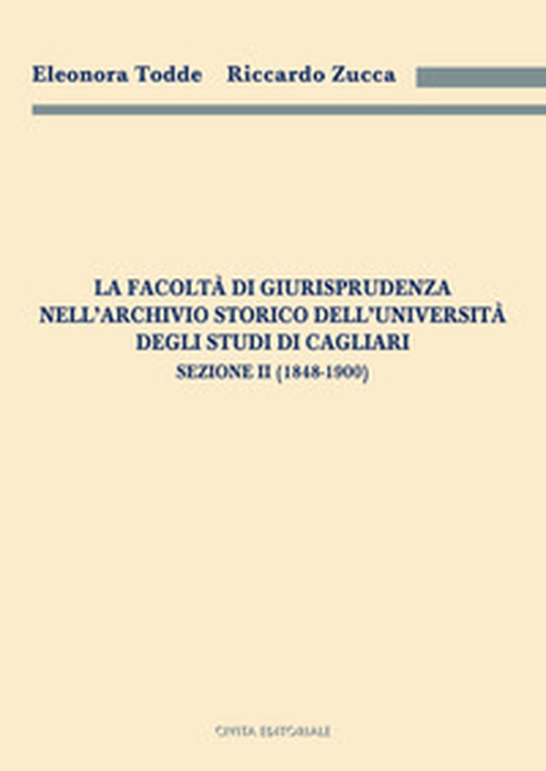 La Facoltà di Giurisprudenza nell'Archivio Storico dell'Università degli Studi di Cagliari. Sezione II (1848-1900) - Librerie.coop La Facoltà di Giurisprudenza nell'Archivio Storico dell'Università degli Studi di Cagliari. Sezione II (1848-1900) - Librerie.coop