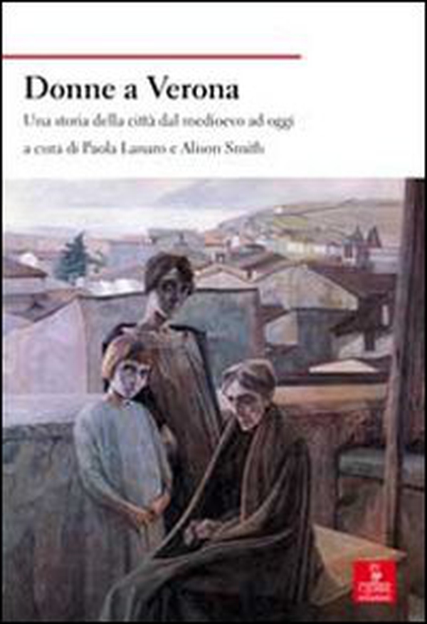 Donne a Verona. Una storia della città dal medioevo ad oggi - Librerie.coop Donne a Verona. Una storia della città dal medioevo ad oggi - Librerie.coop