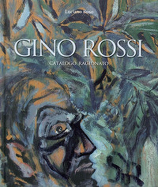 Gino Rossi. Catalogo ragionato - Librerie.coop Gino Rossi. Catalogo ragionato - Librerie.coop