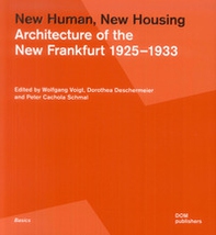 New human, new housing. Architecture of the New Frankfurt 1925-1933 - Librerie.coop