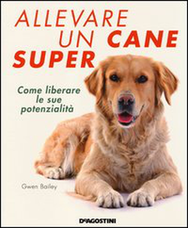 Allevare un cane super. Come liberare le sue potenzialità - Librerie.coop Allevare un cane super. Come liberare le sue potenzialità - Librerie.coop