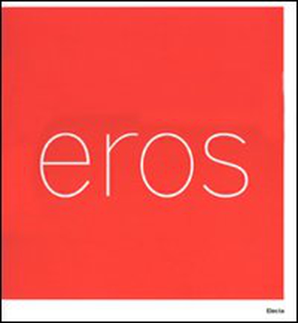 Eros. Catalogo della mostra (Roma, 3 marzo-16 settembre 2007). Ediz. ialiana e inglese - Librerie.coop Eros. Catalogo della mostra (Roma, 3 marzo-16 settembre 2007). Ediz. ialiana e inglese - Librerie.coop