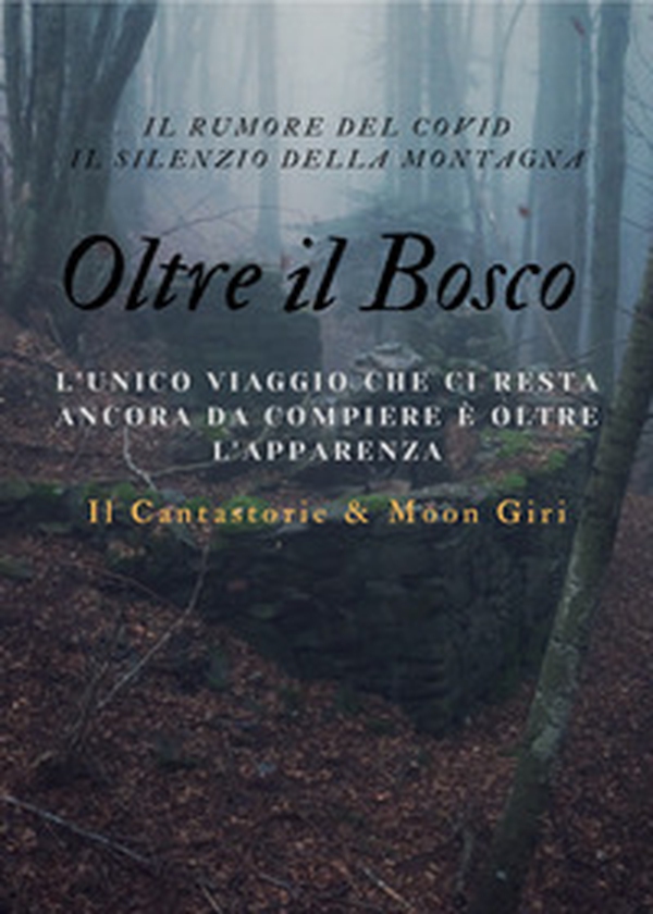 Oltre il bosco. L'unico viaggio che ci resta ancora da compiere è oltre l'apparenza - Librerie.coop Oltre il bosco. L'unico viaggio che ci resta ancora da compiere è oltre l'apparenza - Librerie.coop