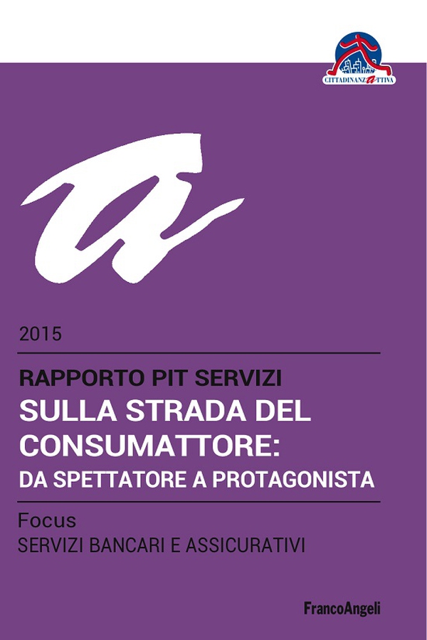 Sulla strada del consumattore: da spettatore a protagonista. Rapporto PiT Servizi 2015/Focus Servizi bancari e assicurativi - Librerie.coop Sulla strada del consumattore: da spettatore a protagonista. Rapporto PiT Servizi 2015/Focus Servizi bancari e assicurativi - Librerie.coop