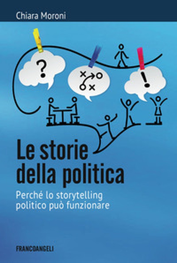 Le storie della politica. Perché lo storytelling politico può funzionare - Librerie.coop Le storie della politica. Perché lo storytelling politico può funzionare - Librerie.coop