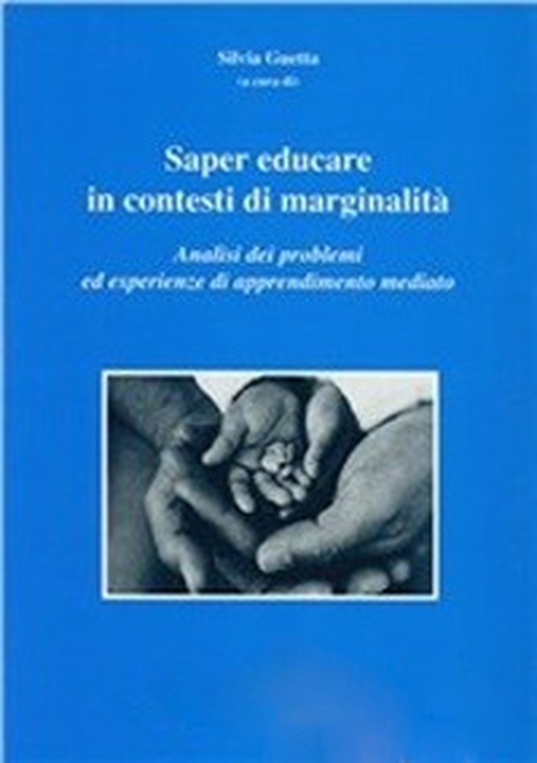 Saper educare in contesti di marginalità. Analisi dei problemi ed esperienze di apprendimento mediato - Librerie.coop Saper educare in contesti di marginalità. Analisi dei problemi ed esperienze di apprendimento mediato - Librerie.coop
