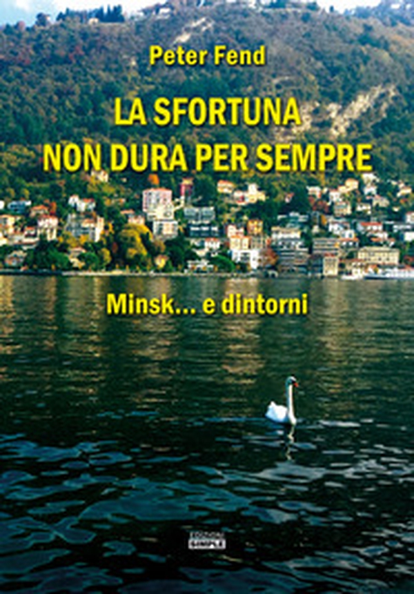 La sfortuna non dura per sempre. Minsk... e dintorni - Librerie.coop La sfortuna non dura per sempre. Minsk... e dintorni - Librerie.coop