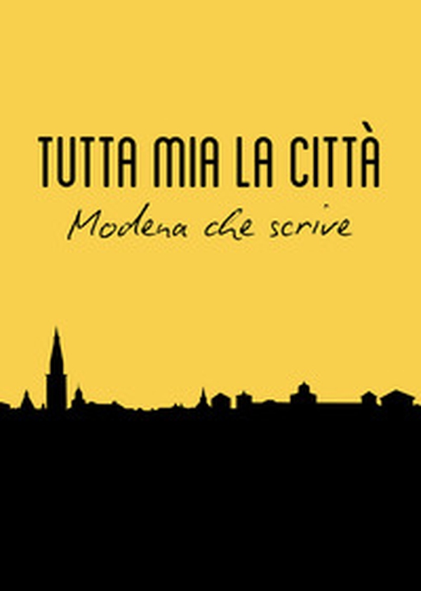 Tutta mia la città. Modena che scrive - Librerie.coop Tutta mia la città. Modena che scrive - Librerie.coop