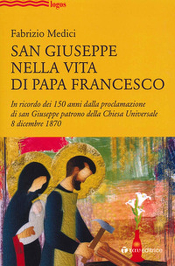 San Giuseppe nella vita di Papa Francesco. In ricordo dei 150 anni dalla proclamazione di san Giuseppe patrono della Chiesa Universale 8 dicembre 1870 - Librerie.coop San Giuseppe nella vita di Papa Francesco. In ricordo dei 150 anni dalla proclamazione di san Giuseppe patrono della Chiesa Universale 8 dicembre 1870 - Librerie.coop