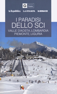 I paradisi dello sci. Valle d'Aosta, Lombardia, Piemonte, Liguria - Librerie.coop