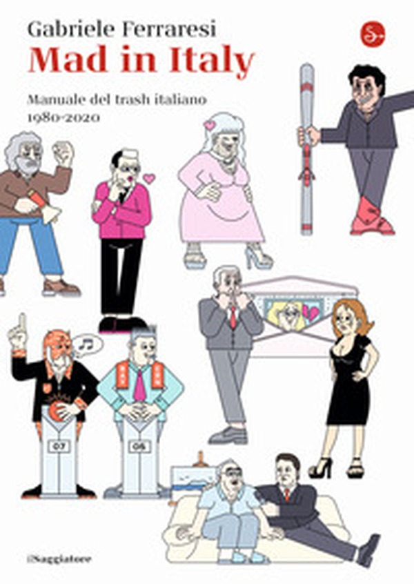 Mad in Italy. Manuale del trash italiano. 1980-2020 - Librerie.coop Mad in Italy. Manuale del trash italiano. 1980-2020 - Librerie.coop
