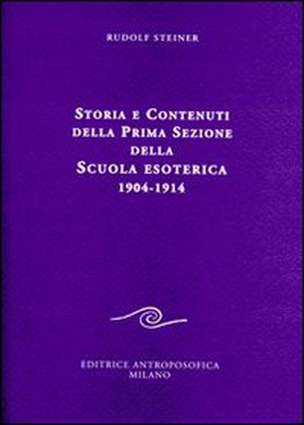 Storia e contenuti della prima sezione della scuola esoterica. 1904-1914 - Librerie.coop Storia e contenuti della prima sezione della scuola esoterica. 1904-1914 - Librerie.coop