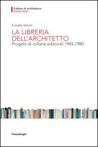 La libreria dell'architetto. Progetti di collane editoriali (1945-1980) - Librerie.coop