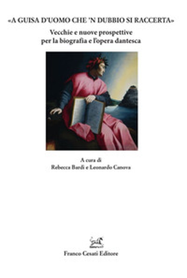 «A guisa d'uomo che 'n dubbio si raccerta». Vecchie e nuove prospettive per la biografia e l'opera dantesca - Librerie.coop «A guisa d'uomo che 'n dubbio si raccerta». Vecchie e nuove prospettive per la biografia e l'opera dantesca - Librerie.coop