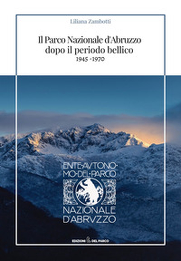 Il parco nazionale d'Abruzzo dopo il periodo bellico (1945-1970) - Librerie.coop Il parco nazionale d'Abruzzo dopo il periodo bellico (1945-1970) - Librerie.coop