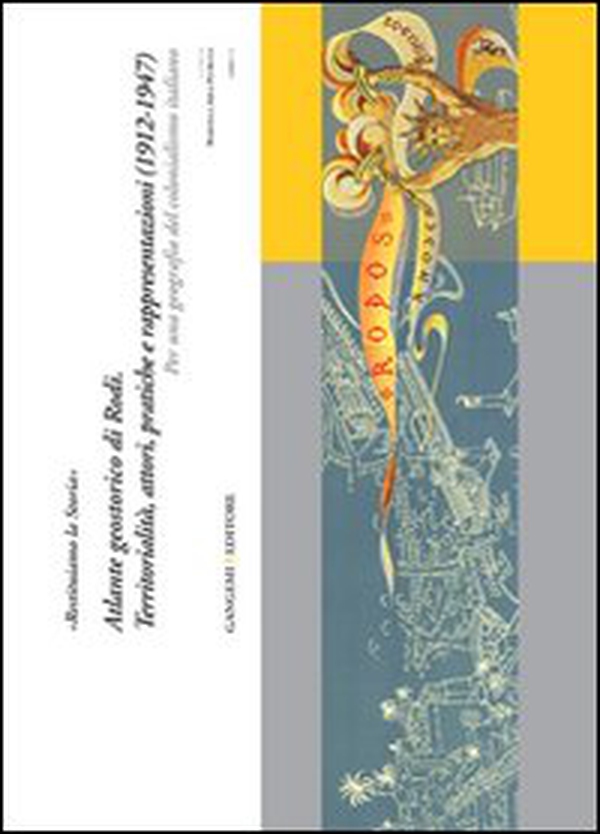 «Restituiamo la storia». Atlante geostorico di Rodi. Territorialità, attori, pratiche e rappresentazioni (1912-1947). Per una geografia del colonialismo italiano - Librerie.coop «Restituiamo la storia». Atlante geostorico di Rodi. Territorialità, attori, pratiche e rappresentazioni (1912-1947). Per una geografia del colonialismo italiano - Librerie.coop