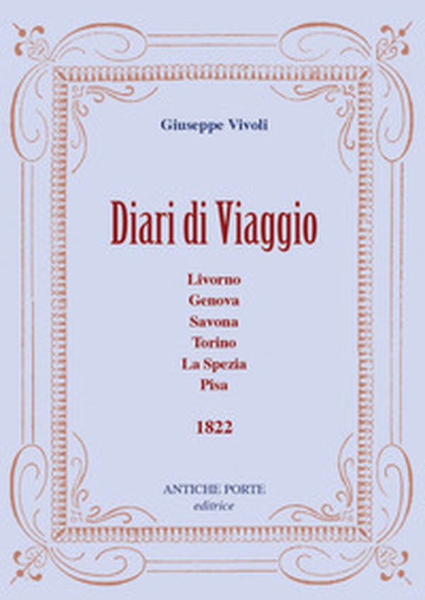 Diari di viaggio. Livorno, Genova, Savona, Torino, La Spezia, Pisa. 1822 - Librerie.coop Diari di viaggio. Livorno, Genova, Savona, Torino, La Spezia, Pisa. 1822 - Librerie.coop