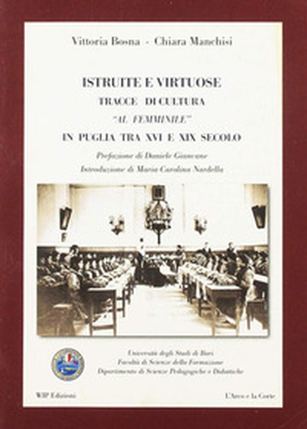 Istruite e virtuose. Tracce di cultura al femminile in Puglia tra XVI e XIX secolo - Librerie.coop Istruite e virtuose. Tracce di cultura al femminile in Puglia tra XVI e XIX secolo - Librerie.coop