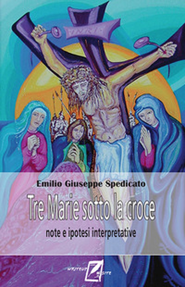 Tre Marie sotto la Croce. Note ed ipotesi interpretatvie - Librerie.coop Tre Marie sotto la Croce. Note ed ipotesi interpretatvie - Librerie.coop
