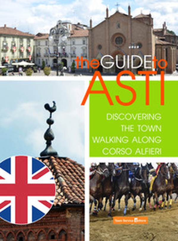 La guida di Asti. Alla scoperta della città percorrendo Corso Alfieri. Ediz. inglese - Librerie.coop La guida di Asti. Alla scoperta della città percorrendo Corso Alfieri. Ediz. inglese - Librerie.coop