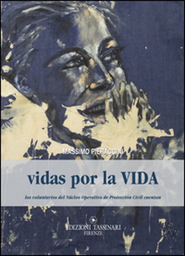 Vidas por la vida. Los voluntarios del Núcleo Operativo de Protección Civil cuentan - Librerie.coop Vidas por la vida. Los voluntarios del Núcleo Operativo de Protección Civil cuentan - Librerie.coop