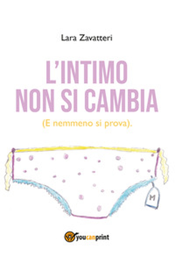 L'intimo non si cambia. (E nemmeno si prova) - Librerie.coop L'intimo non si cambia. (E nemmeno si prova) - Librerie.coop