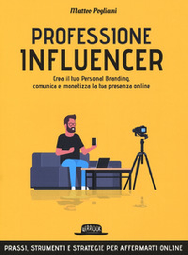 Professione influencer. Crea il tuo personal branding, comunica e monetizza la tua presenza online - Librerie.coop Professione influencer. Crea il tuo personal branding, comunica e monetizza la tua presenza online - Librerie.coop