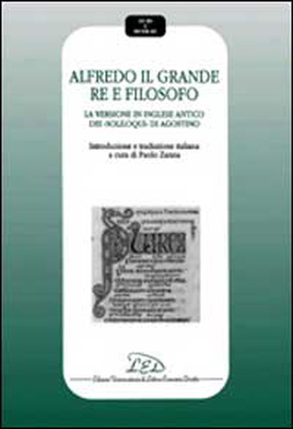 Alfredo il Grande re e filosofo. La versione in inglese antico dei Soliloqui di Agostino - Librerie.coop Alfredo il Grande re e filosofo. La versione in inglese antico dei Soliloqui di Agostino - Librerie.coop
