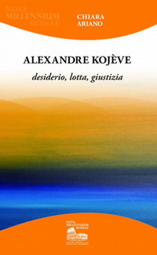 Alexandre Kojève. Desiderio, lotta, giustizia - Librerie.coop Alexandre Kojève. Desiderio, lotta, giustizia - Librerie.coop