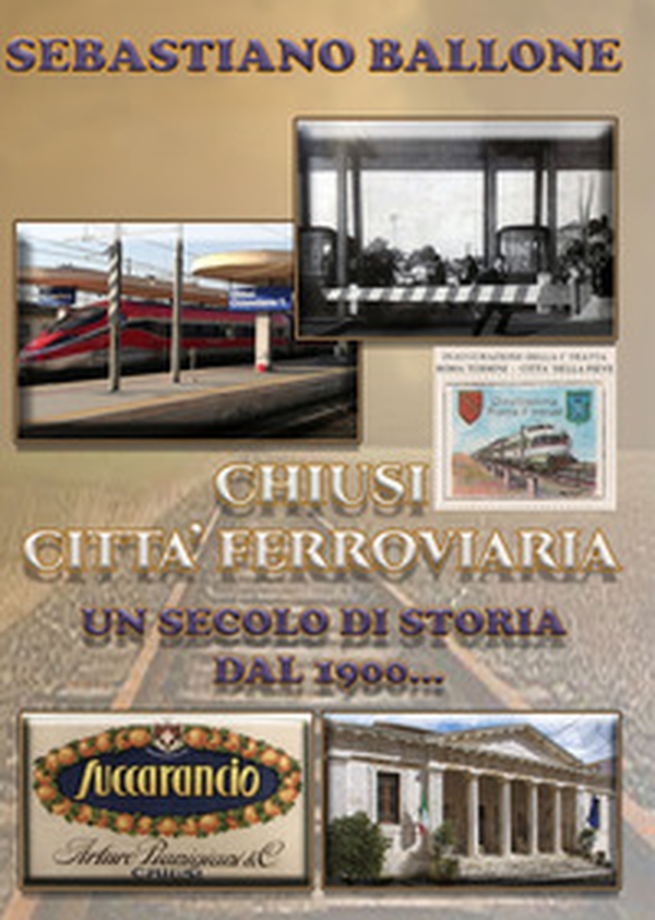 Chiusi città ferroviaria. Un secolo di storia dal 1900... - Librerie.coop Chiusi città ferroviaria. Un secolo di storia dal 1900... - Librerie.coop