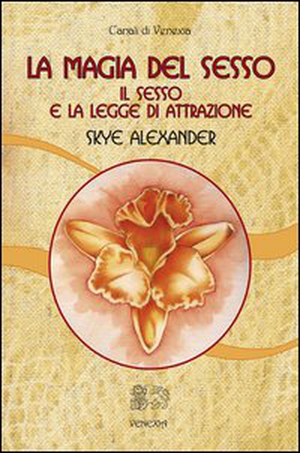 La magia del sesso. Il sesso e la legge di attrazione - Librerie.coop La magia del sesso. Il sesso e la legge di attrazione - Librerie.coop