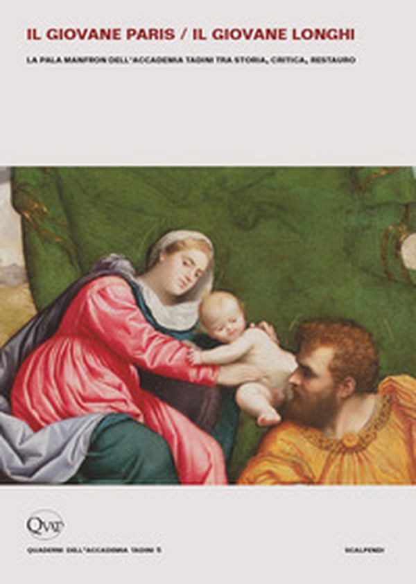 Il giovane Paris/il giovane Longhi. La pala Manfron dell'Accademia Tadini tra storia, critica, restauro - Librerie.coop Il giovane Paris/il giovane Longhi. La pala Manfron dell'Accademia Tadini tra storia, critica, restauro - Librerie.coop