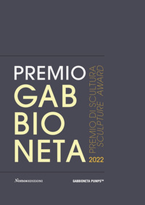 Premio Gabbioneta 2022. Premio di scultura. Edizione italiana e inglese - Librerie.coop Premio Gabbioneta 2022. Premio di scultura. Edizione italiana e inglese - Librerie.coop
