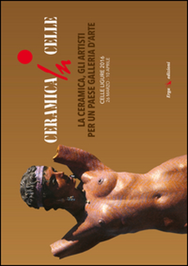 Ceramica in Celle 2016. La ceramica, gli artisti per un paese galleria d'arte. Catalogo della mostra (Celle Ligure, 26 marzo-10 aprile 2016) - Librerie.coop Ceramica in Celle 2016. La ceramica, gli artisti per un paese galleria d'arte. Catalogo della mostra (Celle Ligure, 26 marzo-10 aprile 2016) - Librerie.coop