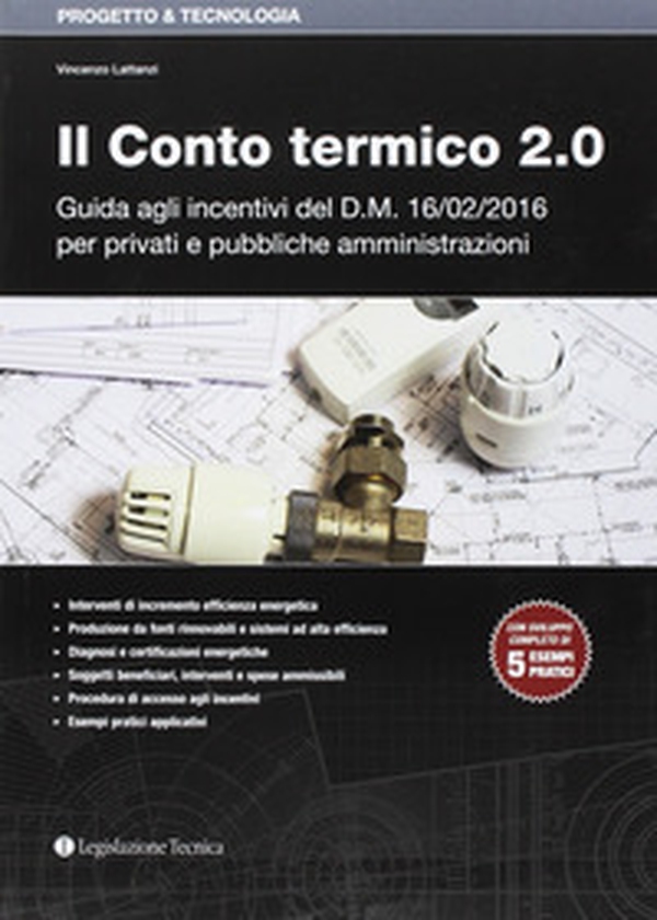 Il conto termico 2.0. Guida agli incentivi del D.M. 16/02/2016 per privati e pubbliche amministrazioni - Librerie.coop Il conto termico 2.0. Guida agli incentivi del D.M. 16/02/2016 per privati e pubbliche amministrazioni - Librerie.coop