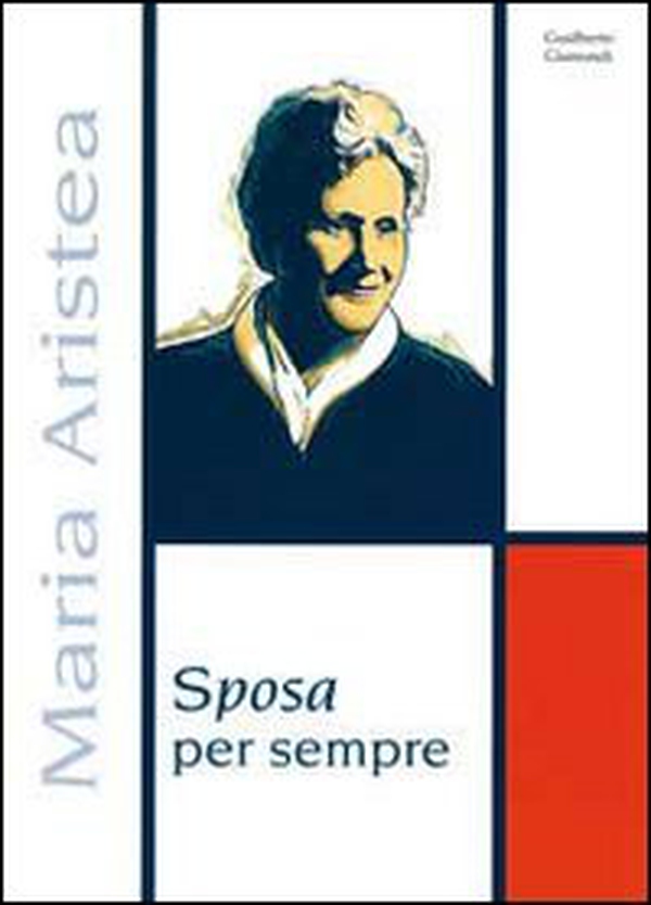 Sposa per sempre. Profilo biografico Maria Aristea - Librerie.coop Sposa per sempre. Profilo biografico Maria Aristea - Librerie.coop
