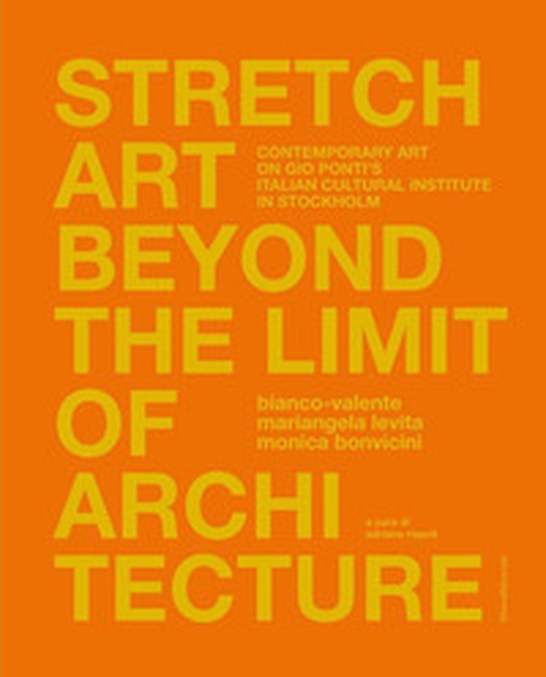 Stretch art beyond the limit of architecture. Contemporary art on Gio Ponti's Italian Cultural Institute in Stockholm. Ediz. italiana e inglese - Librerie.coop Stretch art beyond the limit of architecture. Contemporary art on Gio Ponti's Italian Cultural Institute in Stockholm. Ediz. italiana e inglese - Librerie.coop