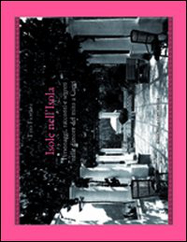 Isole nell'isola. Personaggi, racconti e segreti nelle dimore del mito a Capri - Librerie.coop Isole nell'isola. Personaggi, racconti e segreti nelle dimore del mito a Capri - Librerie.coop