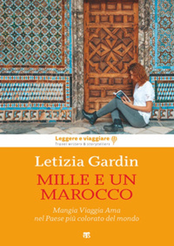 Mille e un Marocco. Mangia Viaggia Ama nel Paese più colorato del mondo - Librerie.coop Mille e un Marocco. Mangia Viaggia Ama nel Paese più colorato del mondo - Librerie.coop