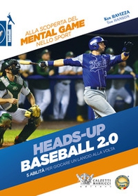 Heads-up. Baseball 2.0. 5 abilità per giocare un lancio alla volta. Alla scoperta del mental game nello sport - Librerie.coop