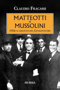 Matteotti e Mussolini. 1924: il delitto del Lungotevere - Librerie.coop