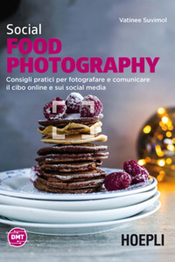 Social food photography. Consigli pratici per fotografare e comunicare il cibo online e sui social media - Librerie.coop Social food photography. Consigli pratici per fotografare e comunicare il cibo online e sui social media - Librerie.coop