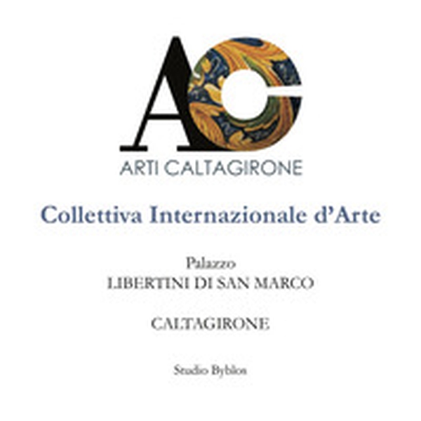 AC. Arti Caltagirone. Collettiva Internazionale d'Arte. Palazzo Libertini di San Marco. Caltagirone - Librerie.coop AC. Arti Caltagirone. Collettiva Internazionale d'Arte. Palazzo Libertini di San Marco. Caltagirone - Librerie.coop