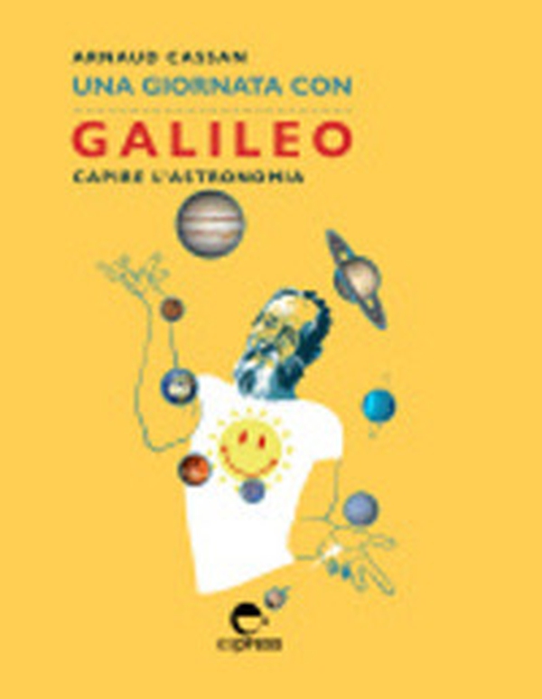 Una giornata con Galileo. Capire l'astronomia - Librerie.coop Una giornata con Galileo. Capire l'astronomia - Librerie.coop