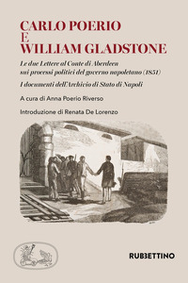 Carlo Poerio e William Gladstone. Le due lettere al conte di Aberdeen sui processi politici del governo napoletano (1851). I documenti dell'Archivio di Stato di Napoli - Librerie.coop Carlo Poerio e William Gladstone. Le due lettere al conte di Aberdeen sui processi politici del governo napoletano (1851). I documenti dell'Archivio di Stato di Napoli - Librerie.coop