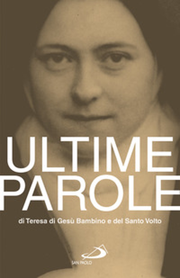 Ultime parole di Teresa di Gesù Bambino e del Santo Volto - Librerie.coop Ultime parole di Teresa di Gesù Bambino e del Santo Volto - Librerie.coop
