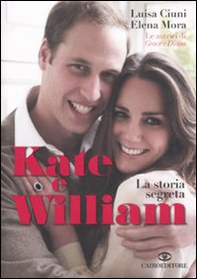 Kate e William. La storia segreta - Librerie.coop