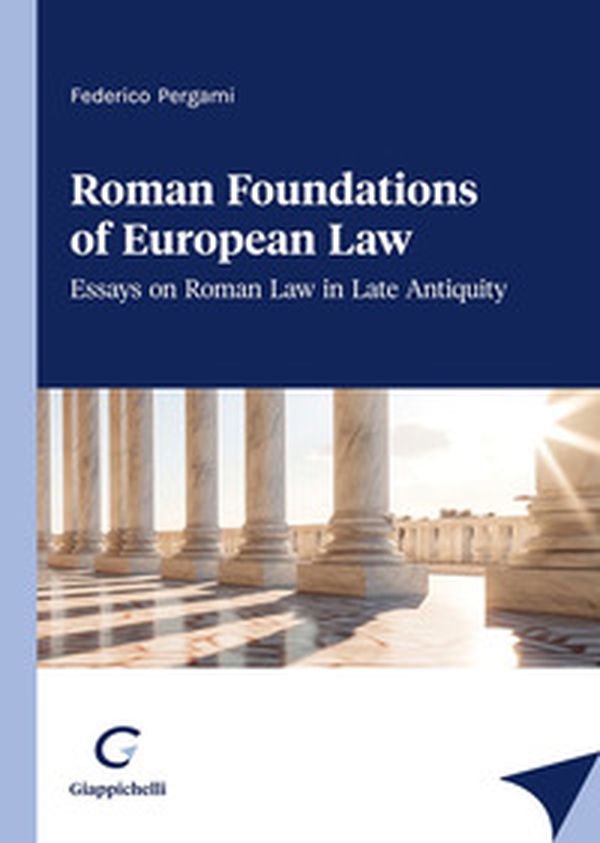 Roman foundations of European law. Essays on late antiquity Roman law - Librerie.coop Roman foundations of European law. Essays on late antiquity Roman law - Librerie.coop