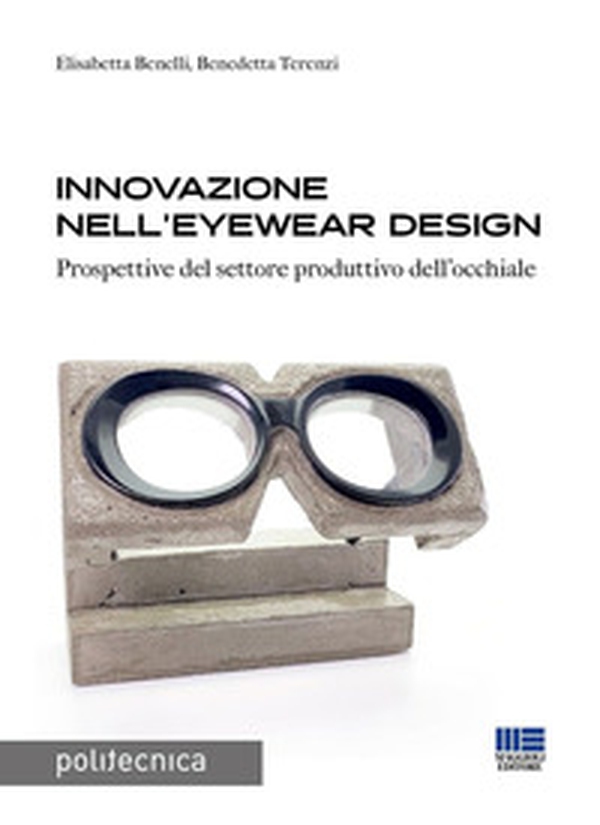 Innovazione nell'eyewear design. Prospettive per il settore produttivo dell'occhiale - Librerie.coop Innovazione nell'eyewear design. Prospettive per il settore produttivo dell'occhiale - Librerie.coop